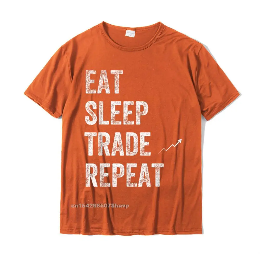 Eat Sleep Trade Repeat Day Stock Trading T-Shirt - Trader Personalized Tshirts New Coming Cotton Men's Tops Shirt Normal Eat Sleep Trade Repeat Day Stock Trading T-Shirt - Trader Personalized Tshirts New Coming Cotton Men's Tops Shirt Normal