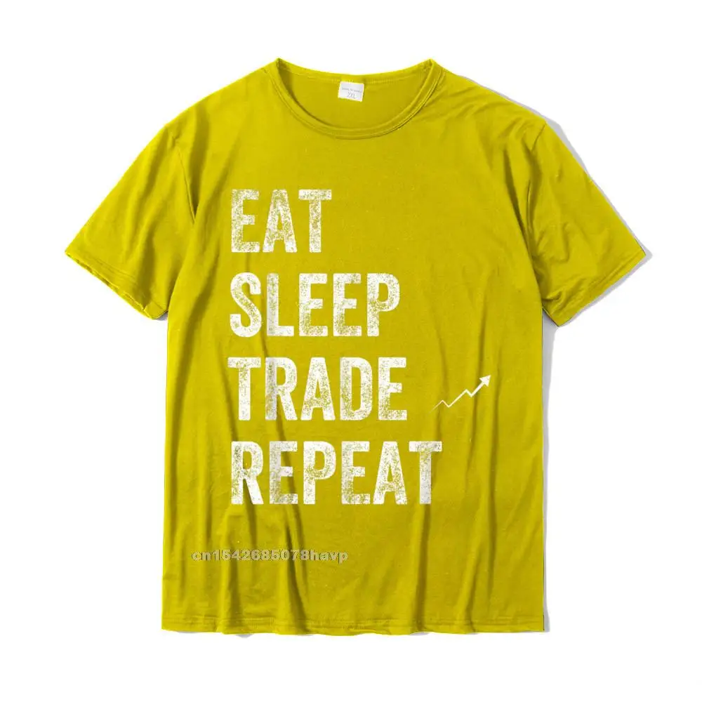 Eat Sleep Trade Repeat Day Stock Trading T-Shirt - Trader Personalized Tshirts New Coming Cotton Men's Tops Shirt Normal Eat Sleep Trade Repeat Day Stock Trading T-Shirt - Trader Personalized Tshirts New Coming Cotton Men's Tops Shirt Normal